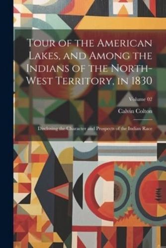Tour of the American Lakes, and Among the Indians of the North-West Territory, in 1830