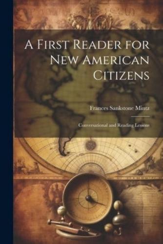 A First Reader for New American Citizens; Conversational and Reading Lessons