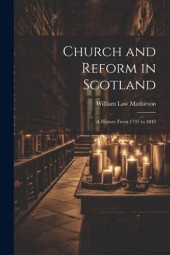 Church and Reform in Scotland; a History From 1797 to 1843