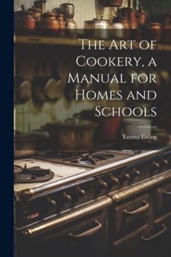 The Art of Cookery, a Manual for Homes and Schools