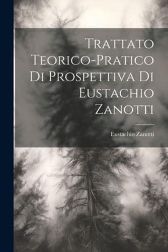 Trattato Teorico-Pratico Di Prospettiva Di Eustachio Zanotti