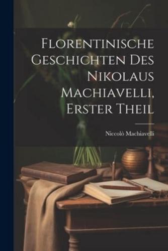 Florentinische Geschichten Des Nikolaus Machiavelli, Erster Theil
