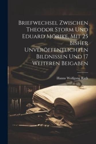 Briefwechsel Zwischen Theodor Storm Und Eduard Mörike, Mit 25 Bisher Unveröffentlichten Bildnissen Und 17 Weiteren Beigaben