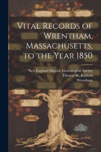 Vital Records of Wrentham, Massachusetts, to the Year 1850