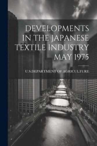 Developments in the Japanese Textile Industry May 1975