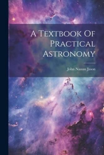 A Textbook Of Practical Astronomy