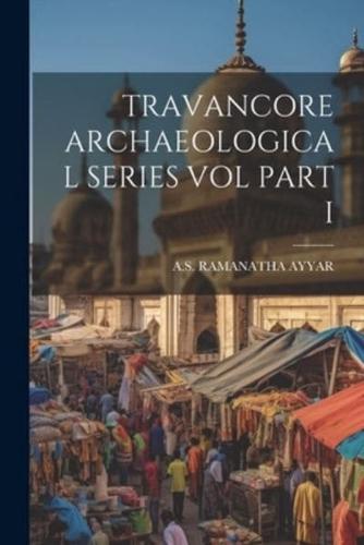 Travancore Archaeological Series Vol Part I