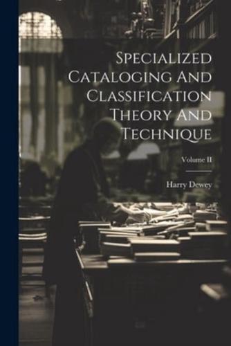 Specialized Cataloging And Classification Theory And Technique; Volume II