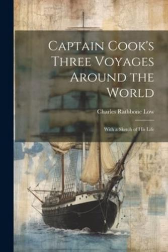 Captain Cook's Three Voyages Around the World; With a Sketch of His Life