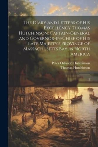 The Diary and Letters of His Excellency Thomas Hutchinson