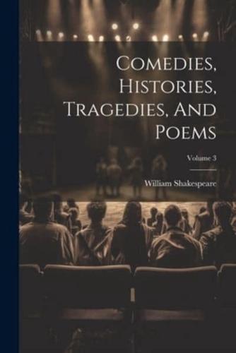 Comedies, Histories, Tragedies, And Poems; Volume 3