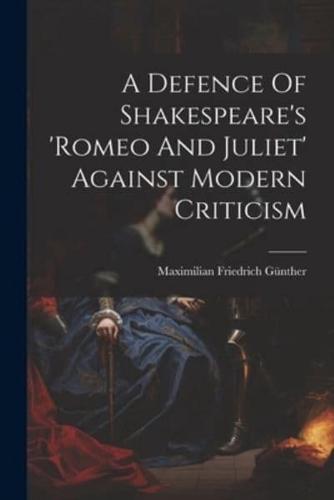 A Defence Of Shakespeare's 'Romeo And Juliet' Against Modern Criticism