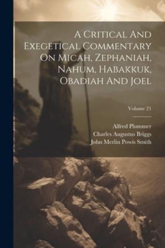 A Critical And Exegetical Commentary On Micah, Zephaniah, Nahum, Habakkuk, Obadiah And Joel; Volume 21