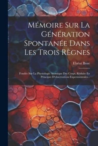 Mémoire Sur La Génération Spontanée Dans Les Trois Règnes