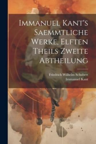 Immanuel Kant's Saemmtliche Werke, Elften Theils Zweite Abtheilung