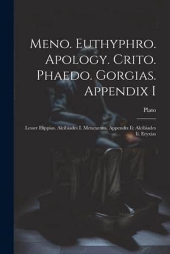 Meno. Euthyphro. Apology. Crito. Phaedo. Gorgias. Appendix I