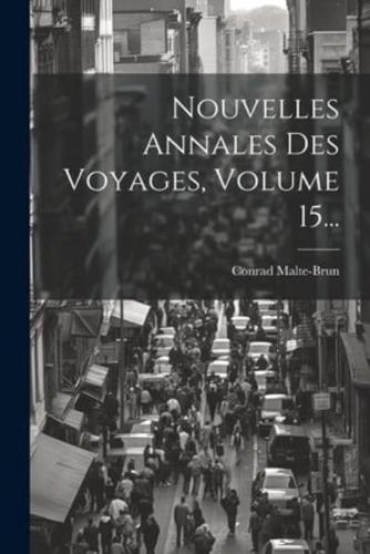 Nouvelles Annales Des Voyages, Volume 15...