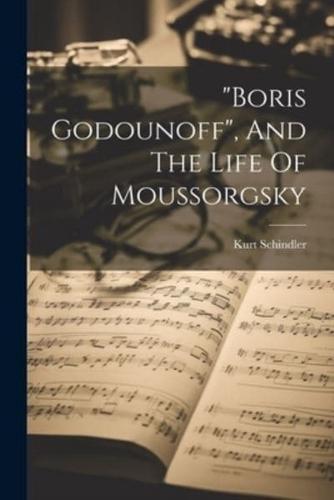 "Boris Godounoff", And The Life Of Moussorgsky
