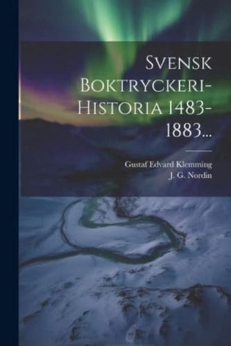 Svensk Boktryckeri-Historia 1483-1883...