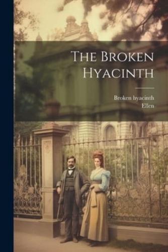 The Broken Hyacinth