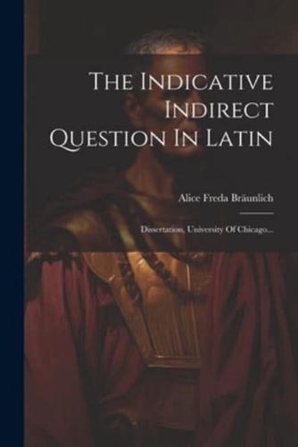 The Indicative Indirect Question In Latin