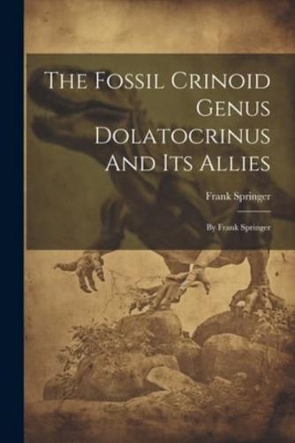 The Fossil Crinoid Genus Dolatocrinus And Its Allies