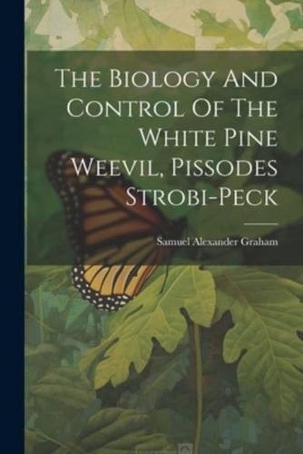 The Biology And Control Of The White Pine Weevil, Pissodes Strobi-Peck