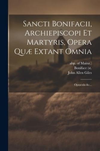 Sancti Bonifacii, Archiepiscopi Et Martyris, Opera Quæ Extant Omnia