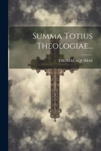 Summa Totius Theologiae...
