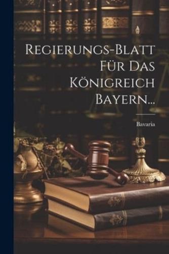 Regierungs-Blatt Für Das Königreich Bayern...