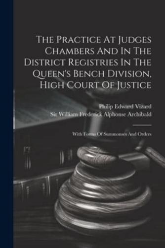The Practice At Judges Chambers And In The District Registries In The Queen's Bench Division, High Court Of Justice