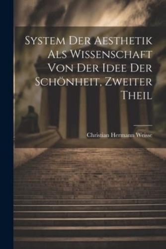 System Der Aesthetik Als Wissenschaft Von Der Idee Der Schönheit, Zweiter Theil