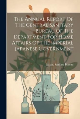 The Annual Report Of The Central Sanitary Bureau Of The Department For Home Affairs Of The Imperial Japanese Government