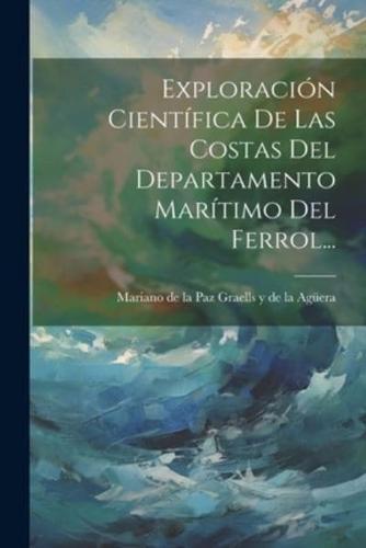 Exploración Científica De Las Costas Del Departamento Marítimo Del Ferrol...