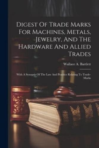 Digest Of Trade Marks For Machines, Metals, Jewelry, And The Hardware And Allied Trades