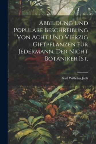 Abbildung Und Populäre Beschreibung Von Acht Und Vierzig Giftpflanzen Für Jedermann, Der Nicht Botaniker Ist.