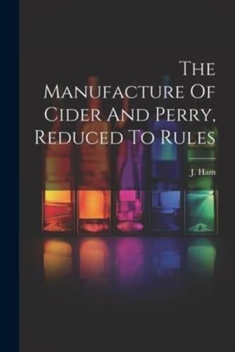 The Manufacture Of Cider And Perry, Reduced To Rules