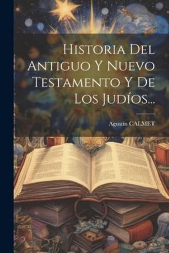 Historia Del Antiguo Y Nuevo Testamento Y De Los Judíos...