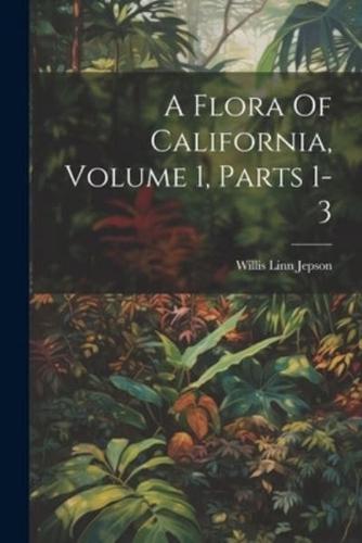 A Flora Of California, Volume 1, Parts 1-3