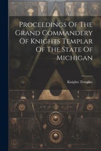 Proceedings Of The Grand Commandery Of Knights Templar Of The State Of Michigan