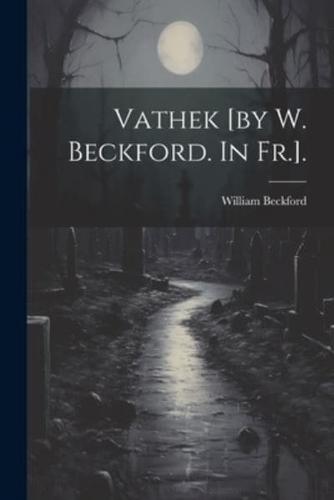 Vathek [By W. Beckford. In Fr.].