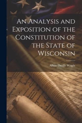 An Analysis and Exposition of the Constitution of the State of Wisconsin