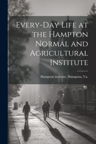 Every-Day Life at the Hampton Normal and Agricultural Institute