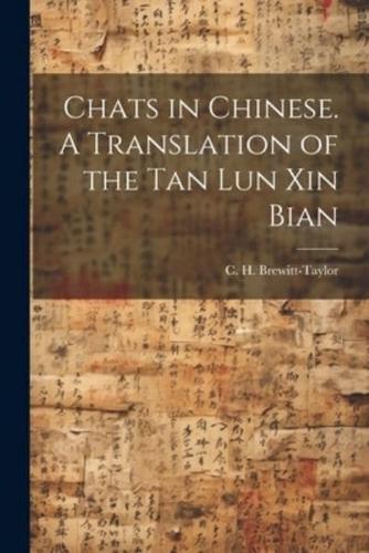 Chats in Chinese. A Translation of the Tan Lun Xin Bian