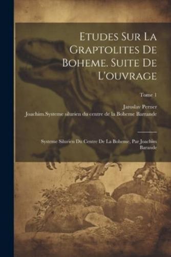 Etudes Sur La Graptolites De Boheme. Suite De L'ouvrage