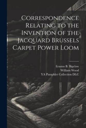 Correspondence Relating to the Invention of the Jacquard Brussels Carpet Power Loom