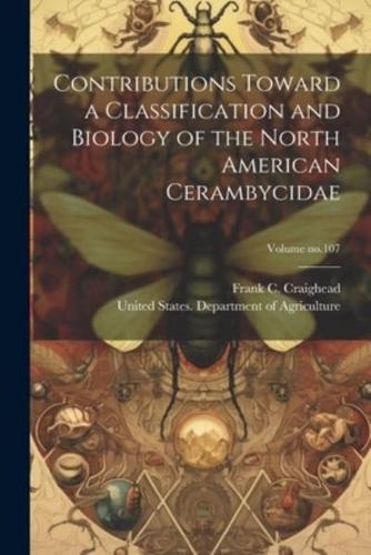 Contributions Toward a Classification and Biology of the North American Cerambycidae; Volume No.107