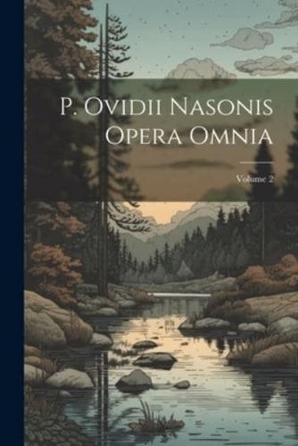 P. Ovidii Nasonis Opera Omnia; Volume 2