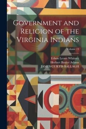 Government and Religion of the Virginia Indians; Volume 13