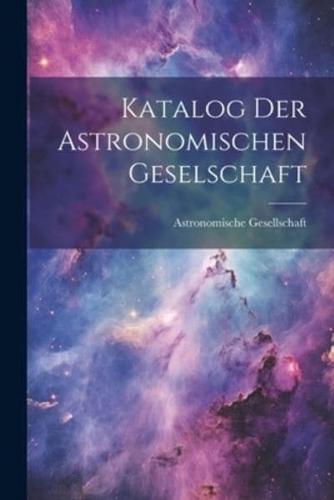 Katalog Der Astronomischen Geselschaft